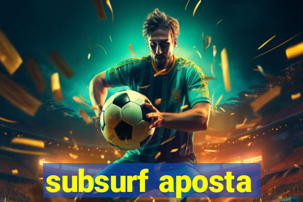 subsurf aposta